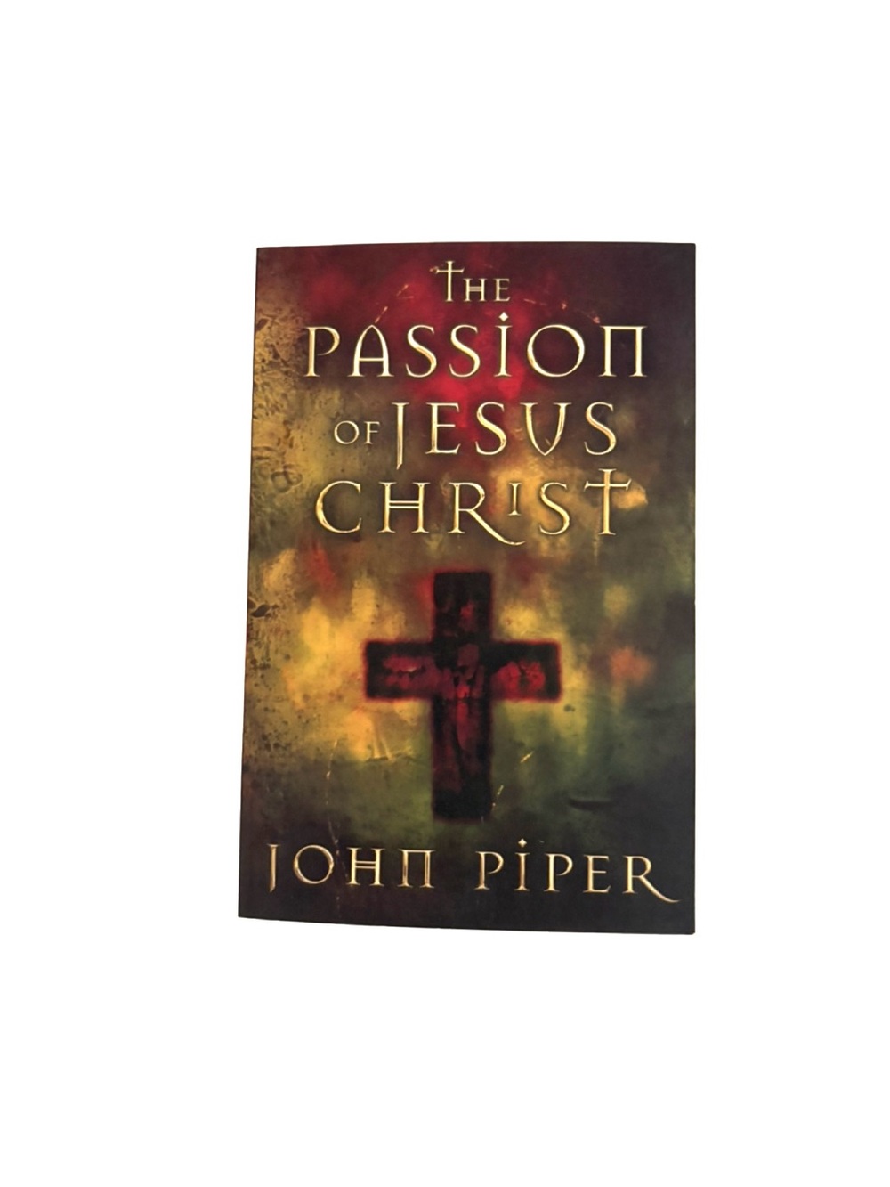 The Passion of Jesus Christ by John Piper - Red & Gold Cover